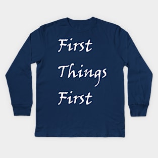 First Things First Design from Alcholics Anonymous Big Book Sayings Seen in Recovery Programs Kids Long Sleeve T-Shirt